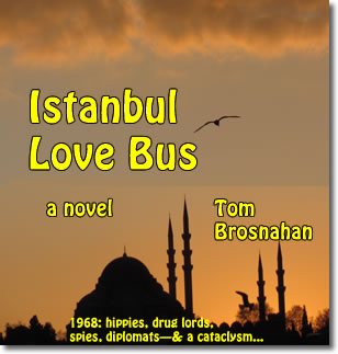 Istanbul Love Bus, a novel: 1968 Istanbul, hippies, drug lords, Soviet spies, & a plot to destroy a treasure